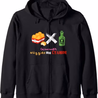 Gimmeh Nuggies and Cyanide Zip Hoodie (Unisex, Mens and Womens)