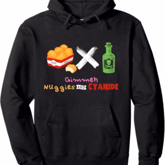 Gimmeh Nuggies and Cyanide Pullover Hoodie (Unisex, Mens and Womens)