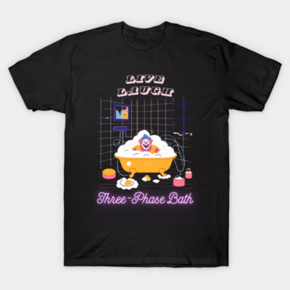 Live Laugh Three-Phase Bath T-Shirt (Unisex, Mens and Womens)
