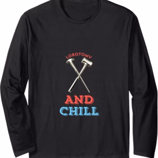 Lobotomy and Chill Longsleeve (Unisex, Mens and Womens)