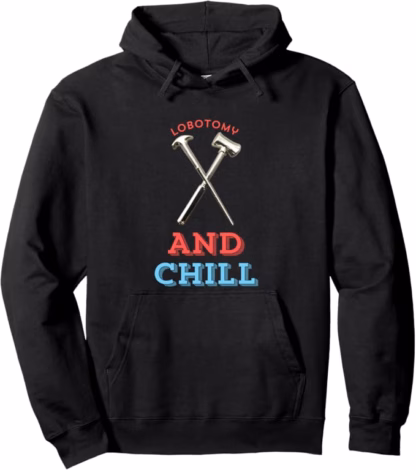Lobotomy and Chill Pullover Hoodie (Unisex, Mens and Womens)
